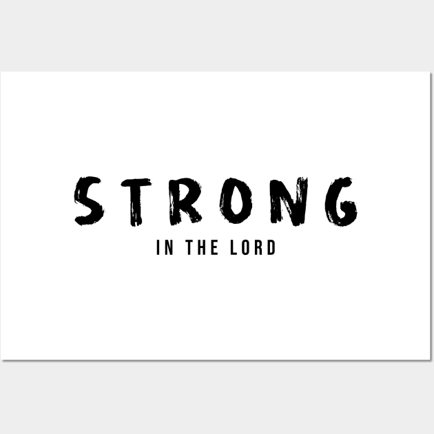 Strong in the Lord Wall Art by Eternity Seekers